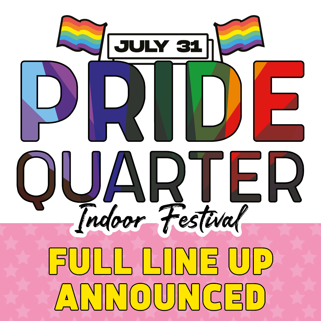artwork stating PRIDE Quarter indoor festival full line up announced