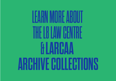 LEARN MORE ABOUT THE L8 LAW CENTRE & LARCAA ARCHIVE COLLECTIONS