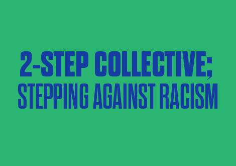 2-STEP COLLECTIVE; STEPPING AGAINST RACISM