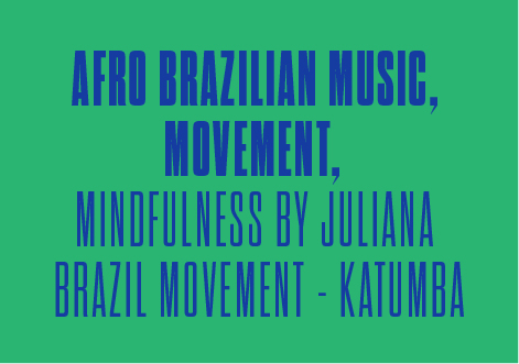 AFRO-BRAZLIAN MUSIC, MOVEMENT, MINDFULNESS