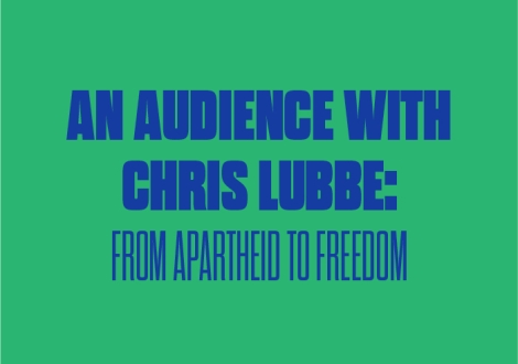AN AUDIENCE WITH CHRIS LUBBE: FROM APARTHIED TO FREEDOM