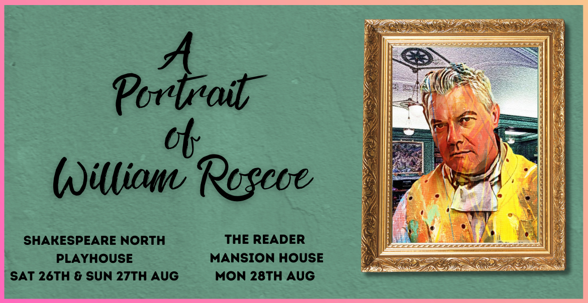 A poster artwork for a play, a portrait of William Roscoe.