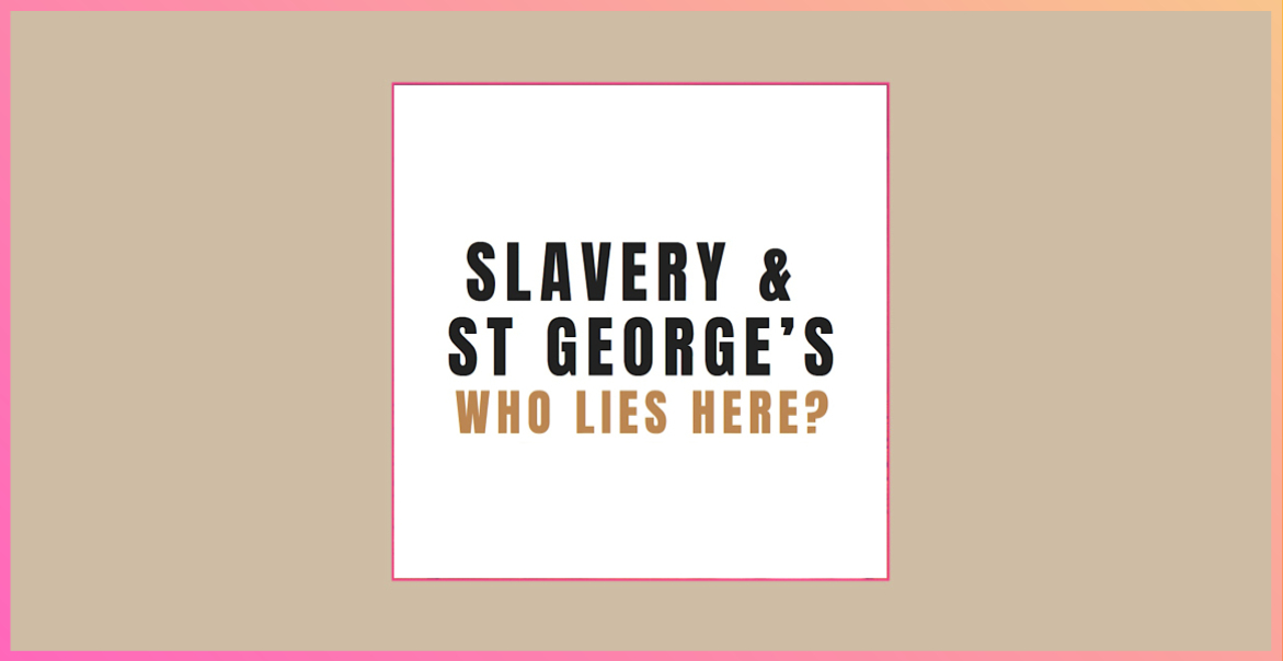 white background with the text Slavery & St George's Who Lies Here?