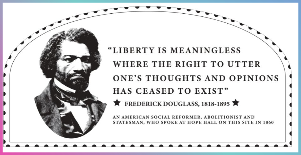 A black and white image of Frederick Douglass and the quote “Liberty is meaningless where the right to utter one’s thoughts and opinions has ceased to exist."
