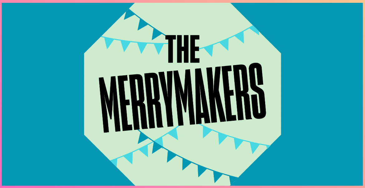 Graphic artwork reading "THE MERRYMAKERS" with blue bunting behind the text.