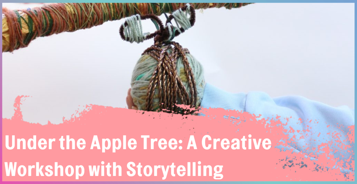 Graphic artwork for 'Under The Apple Tree: A Creative Workshop with Storytelling."