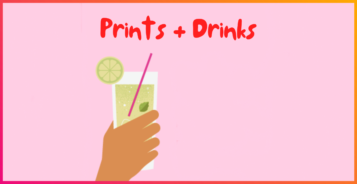 Graphic artwork reading "prints and drinks" with an illustrated hand holding a cocktail.