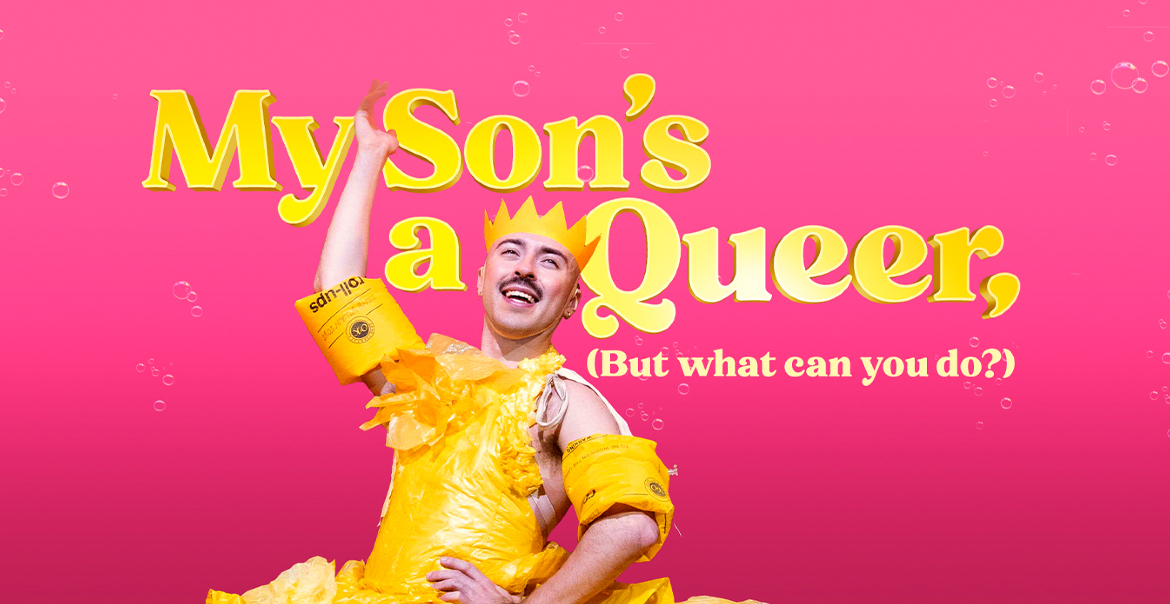 A graphic poster for theatre show 'My Son's A Queer, but what can you do." featuring a pink bckground and a person weaing a yellow dress.