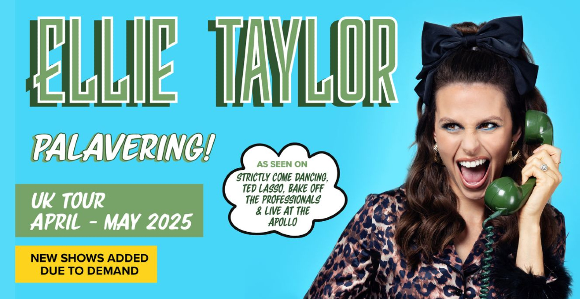 Promotional image for Ellie Taylor's "Palavering!" UK tour from April to May 2025. Features Ellie Taylor smiling and holding a green phone, with text highlighting the tour and mentions of appearances on "Strictly Come Dancing," "Ted Lasso," "Bake Off: The Professionals," and "Live at the Apollo." Additional shows added due to demand.