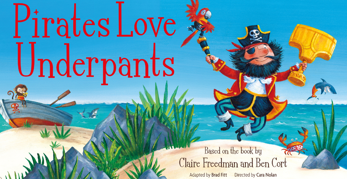 Promotional banner for 'Pirates Love Underpants,' featuring a pirate with a treasure chest and a pirate ship in the background. Based on the book by Claire Freedman and Ben Cort, adapted by Brad Fitt and directed by Cia Nola.