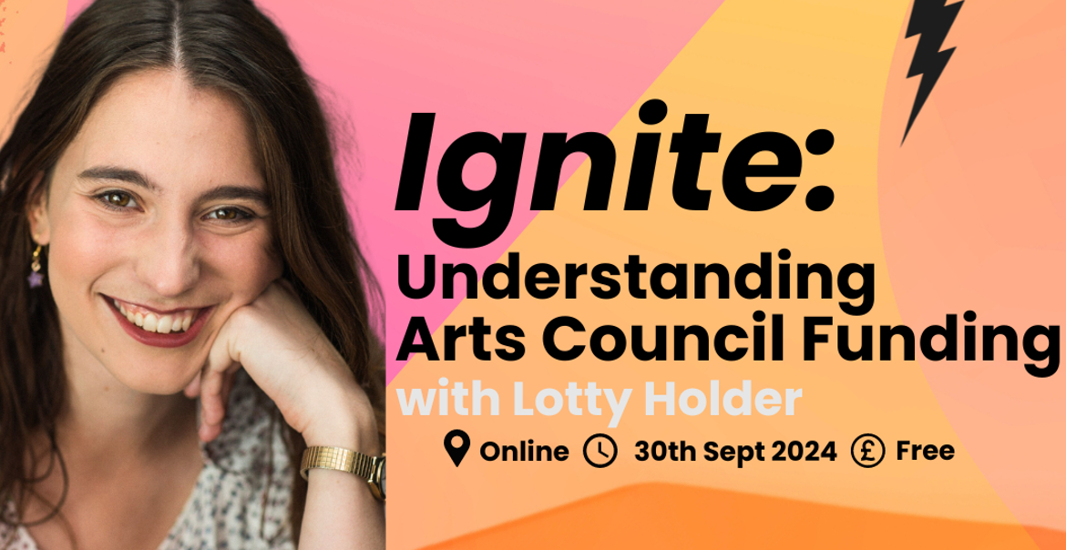 Promotional banner for 'Ignite: Understanding Arts Council Funding' featuring speaker Lotty Holder, scheduled for 30th September 2024. The design includes a vibrant blend of pink and orange with graphic elements.